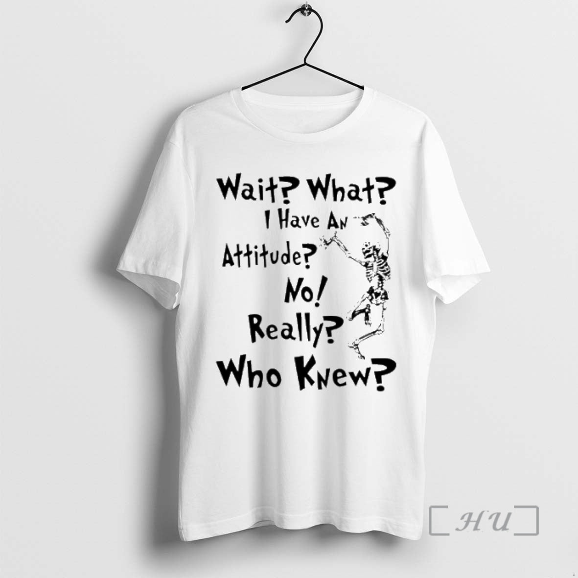 Officials Skeleton Dance Wait What I Have Attitude No Really Who Knew T-Shirts, Hoodie, Sweatshirt - T-Shirt, Sweatshirt, Hoodie