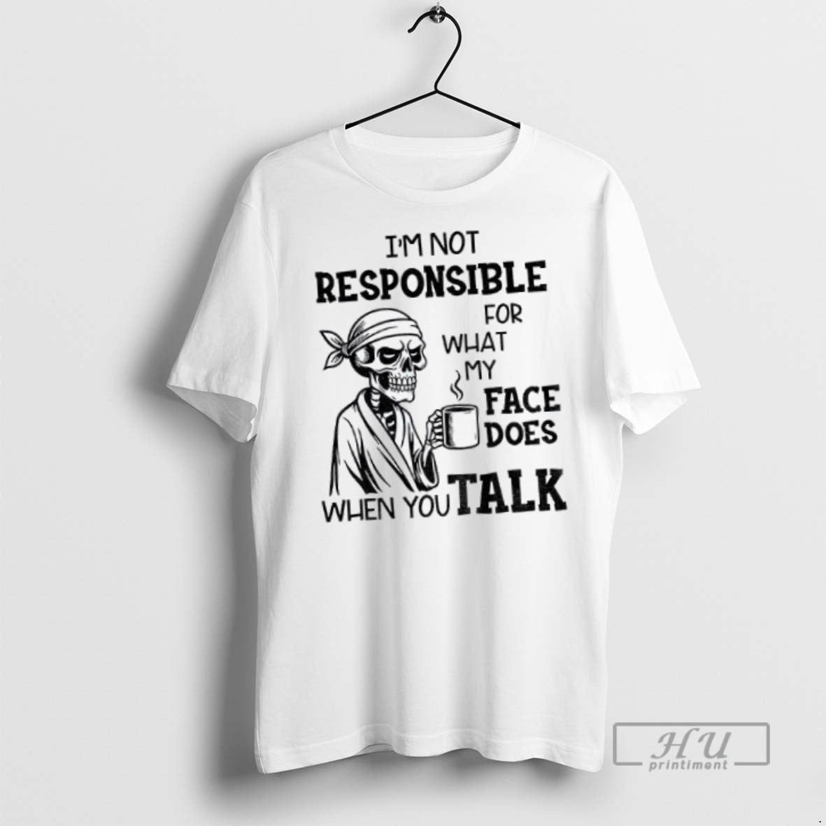 Officials Skeleton Drink Coffee Im Not Responsible What My Face Does When You Talk T-Shirts, Hoodie, Sweatshirt - T-Shirt, Sweatshirt, Hoodie