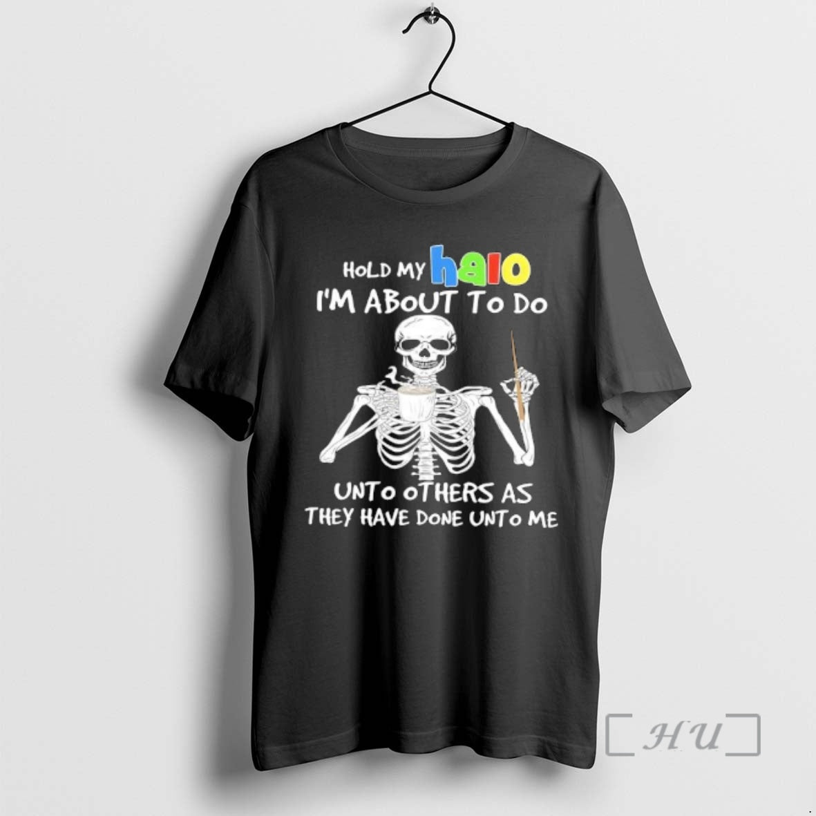 Officials Skeleton Hold My Halo Im About Do Unto Others As They Have Done T-Shirts, Hoodie, Sweatshirt - T-Shirt, Sweatshirt, Hoodie