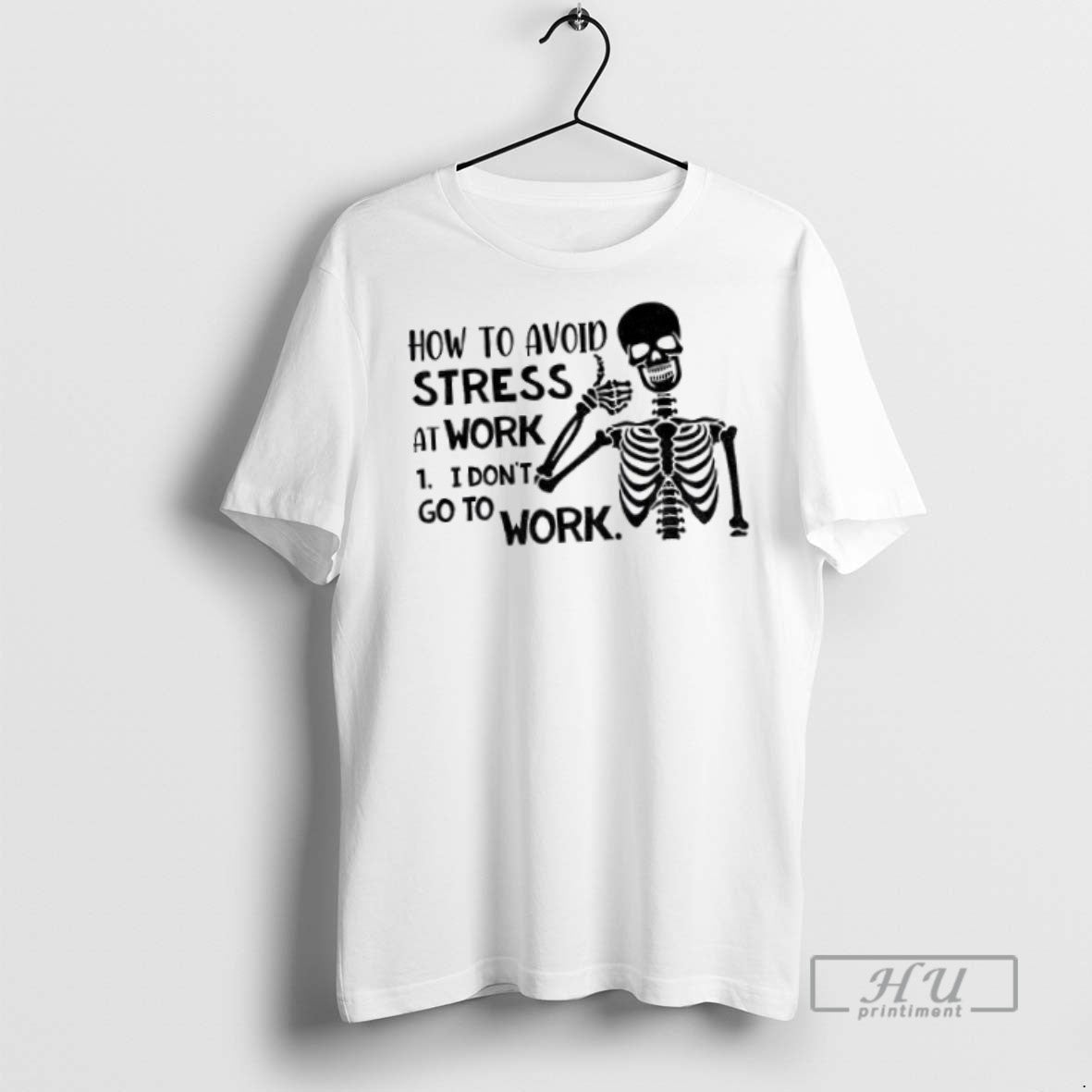 Officials Skeleton How Avoid Stress I Dont Go Work I Dont Go T-Shirts, Hoodie, Sweatshirt - T-Shirt, Sweatshirt, Hoodie