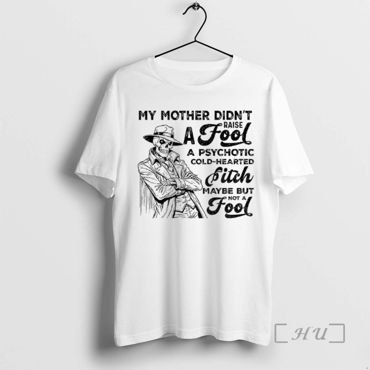 Officials Skeleton My Mother Didnt Raise Fool Psychotic Cold Hearted Bitch Maybe But T-Shirts, Hoodie, Sweatshirt - T-Shirt, Sweatshirt, Hoodie