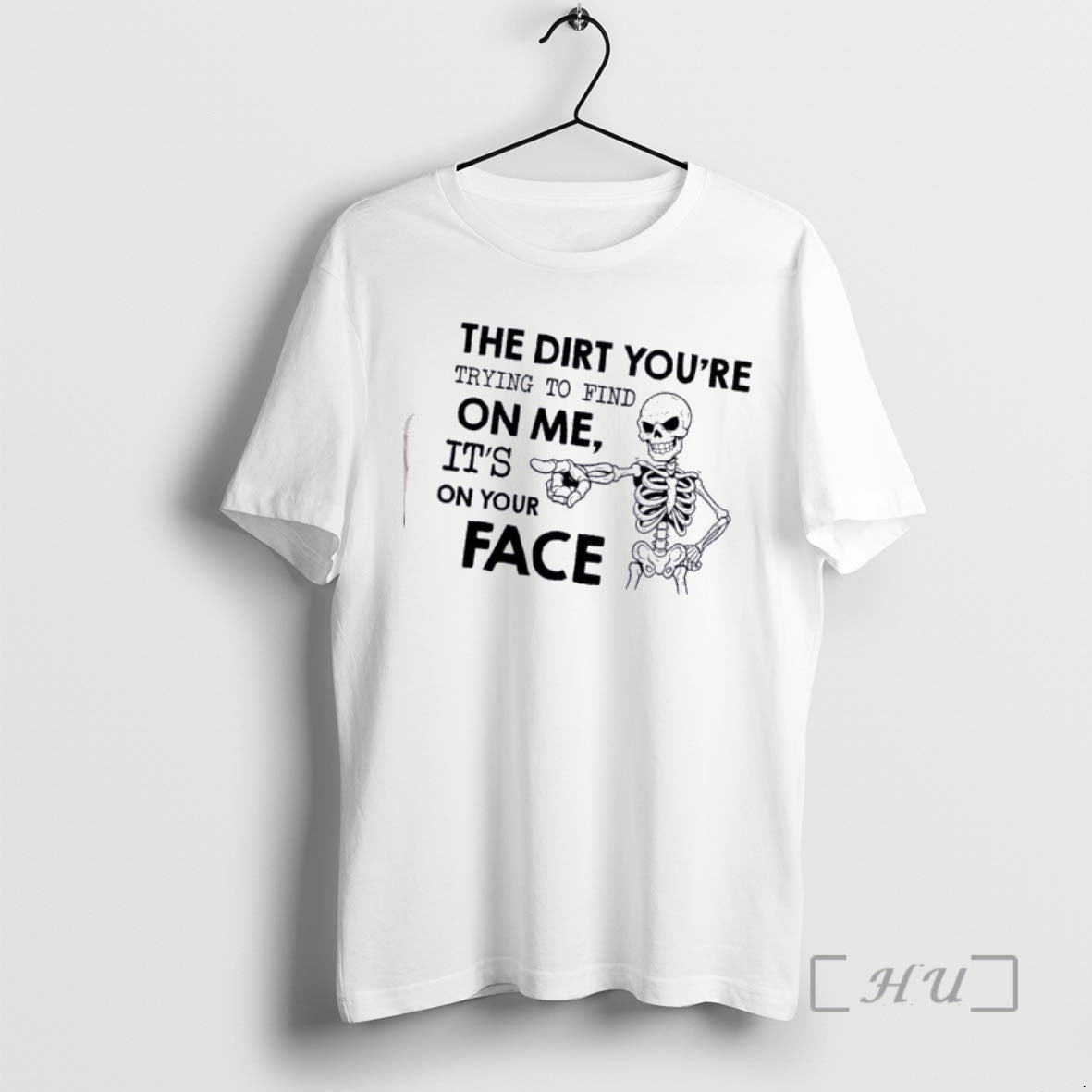 Skeleton Dirt Youre Trying Find Me Your Face T-Shirts, Hoodie, Sweatshirt - T-Shirt, Sweatshirt, Hoodie