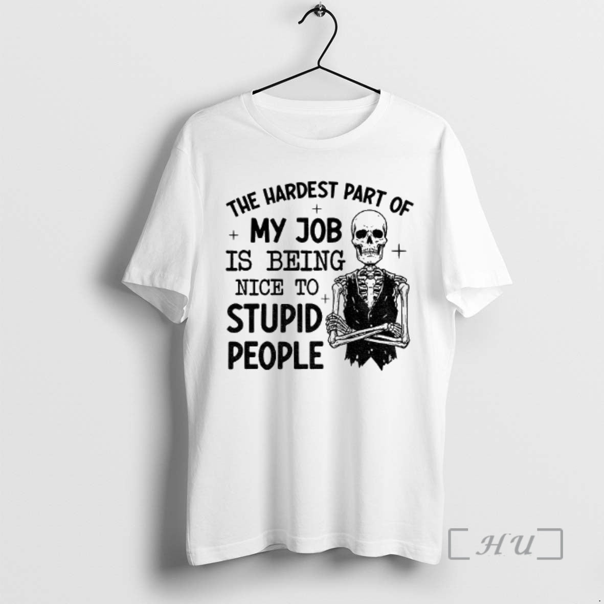 Officials Skeleton Hardest Part My Job Is Being Nice Stupid People T-Shirts, Hoodie, Sweatshirt - T-Shirt, Sweatshirt, Hoodie