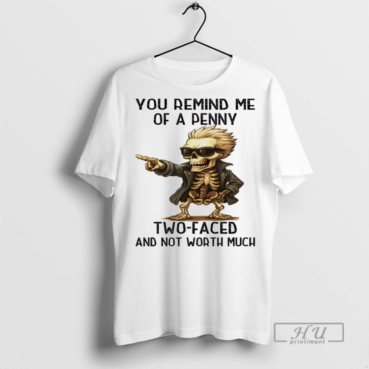 Officials Skeleton You Remind Me Penny Two Faced Not Worth Much T-Shirts, Hoodie, Sweatshirt - T-Shirt, Sweatshirt, Hoodie