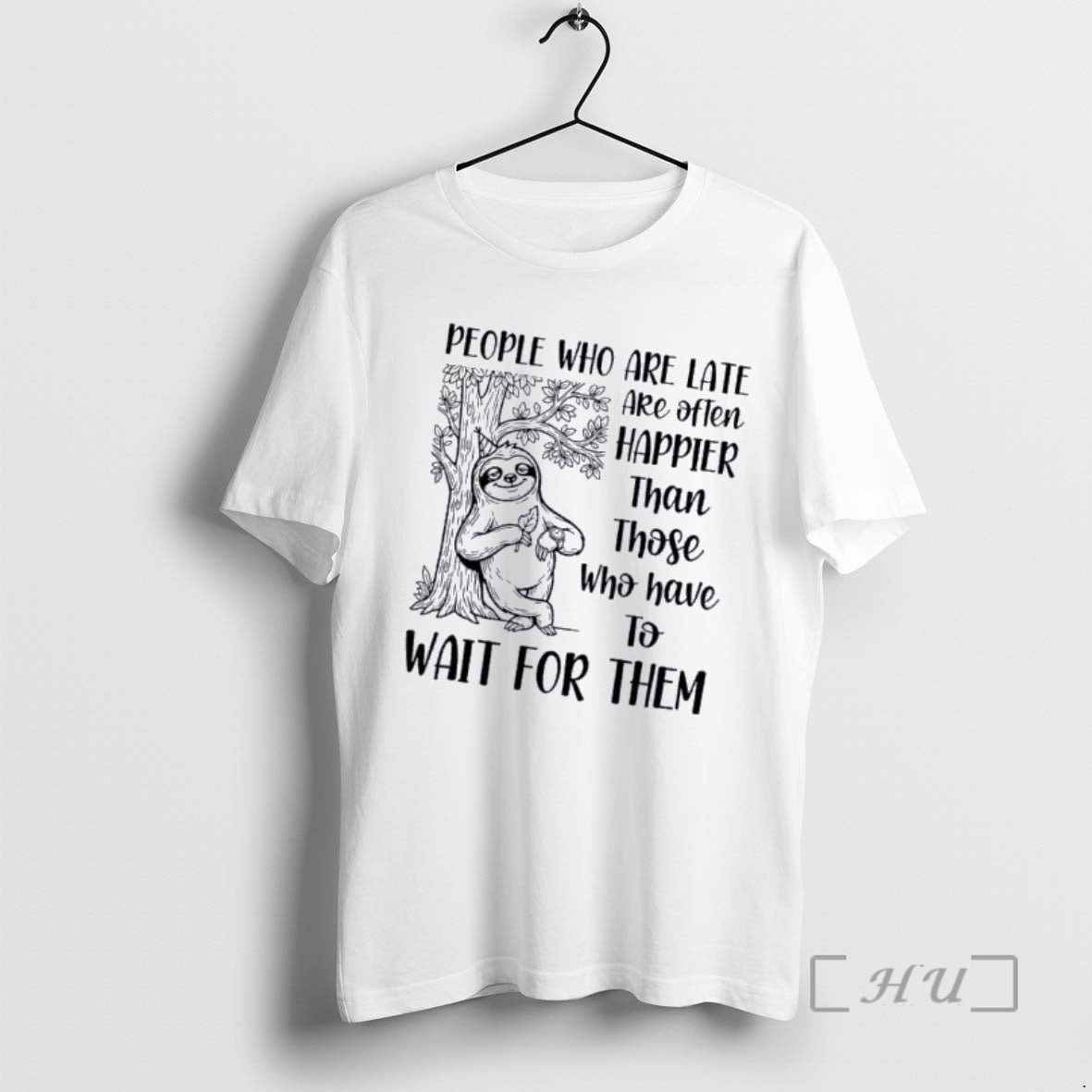 Officials Sloth People Who Are Late Are Often Happier Than Those Who Have Wait T-Shirts, Hoodie, Sweatshirt - T-Shirt, Sweatshirt, Hoodie