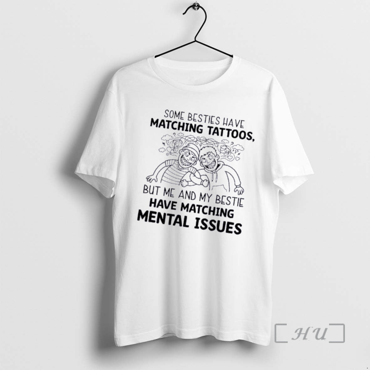 Officials Some Besties Have Matching Tattoos But Me My Bestie Have Matching Mental Issues T-Shirts, Hoodie, Sweatshirt - T-Shirt, Sweatshirt, Hoodie