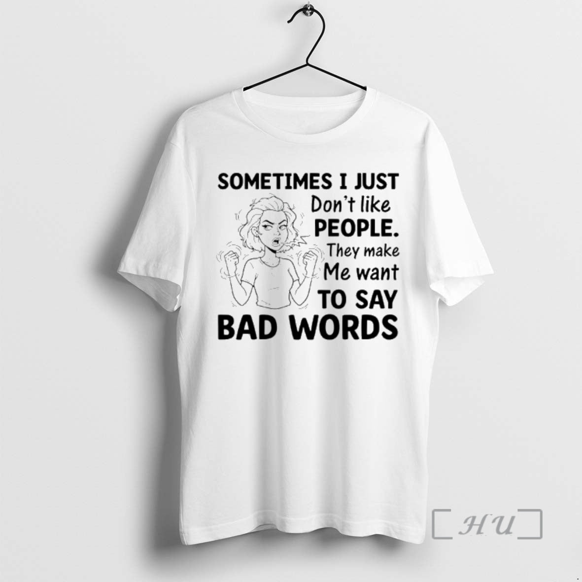 Officials Sometimes I Just Dont Like People They Make Me Want Say Bad Words T-Shirts, Hoodie, Sweatshirt - T-Shirt, Sweatshirt, Hoodie