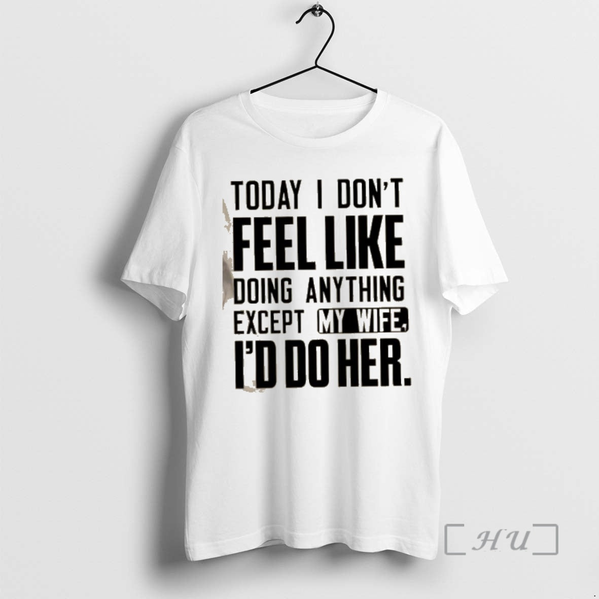 Officials Today I Dont Feel Like Doing Anything Except My Wife Id Do Her Text T-Shirts, Hoodie, Sweatshirt - T-Shirt, Sweatshirt, Hoodie