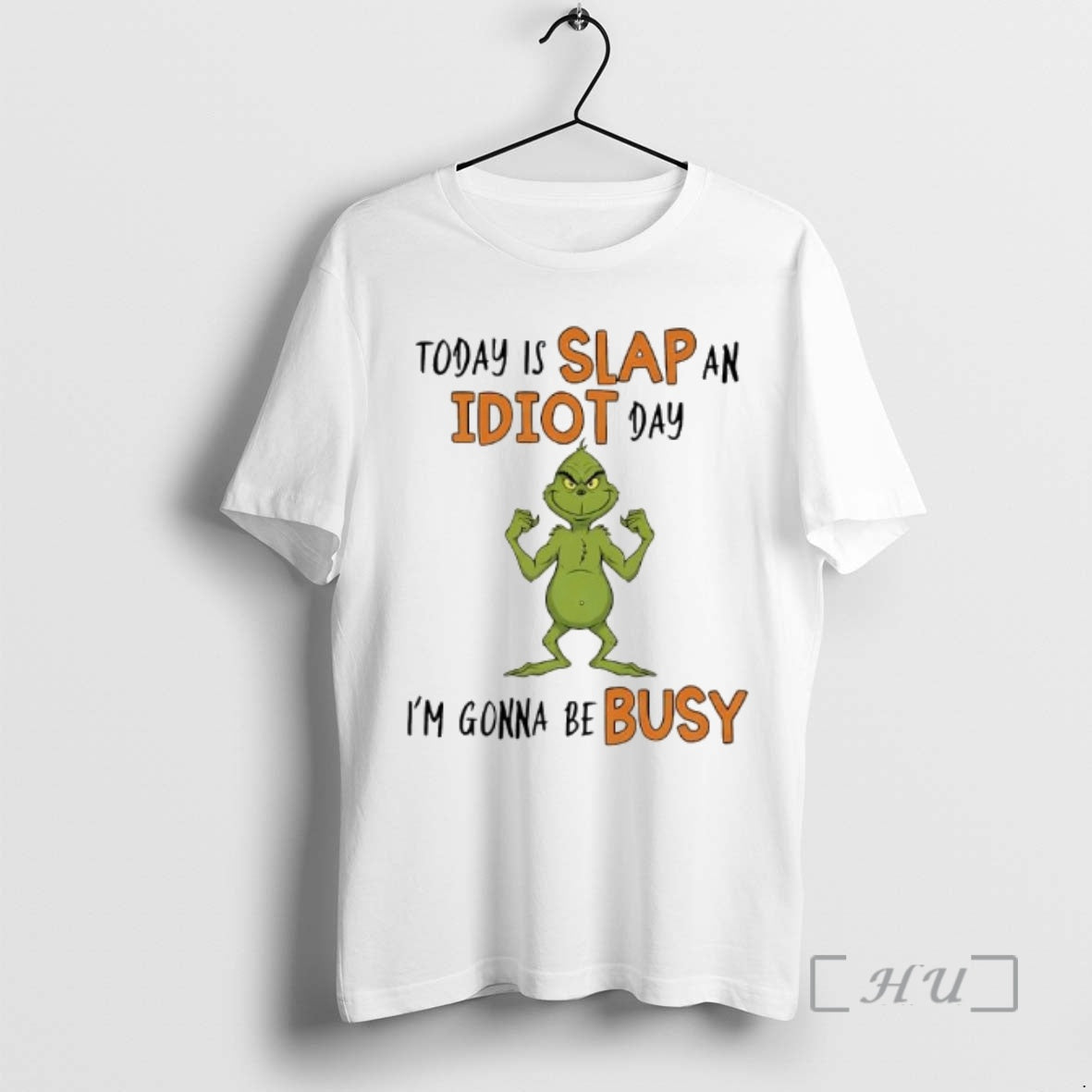 Officials Today Is Slap Idiot Day Grinch Gonna Be Busy T-Shirts, Hoodie, Sweatshirt - T-Shirt, Sweatshirt, Hoodie