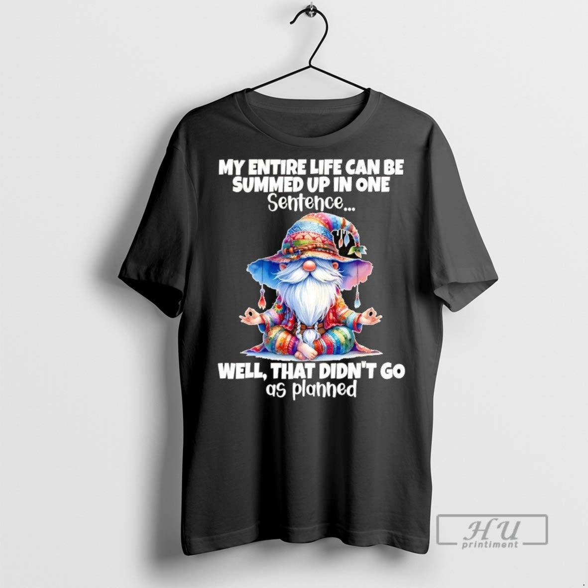 Officials Trending Gnomes My Entire Life Can Be Summed Up One Well Didnt Go T-Shirts, Hoodie, Sweatshirt - T-Shirt, Sweatshirt, Hoodie