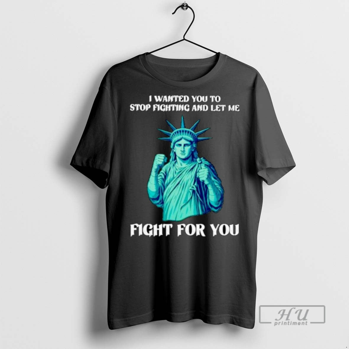 Officials Trending Liberty Statue I Wanted You Stop Fighting Let Me Fight T-Shirts, Hoodie, Sweatshirt - T-Shirt, Sweatshirt, Hoodie