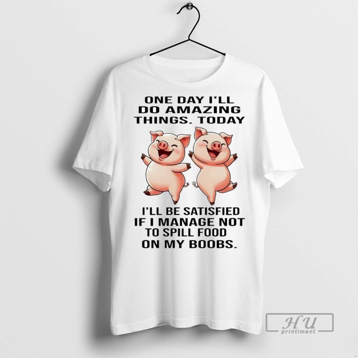 Officials Trending Pigs One Day Ill Do Amazing Things Today Ill Be Satisfied T-Shirts, Hoodie, Sweatshirt - T-Shirt, Sweatshirt, Hoodie