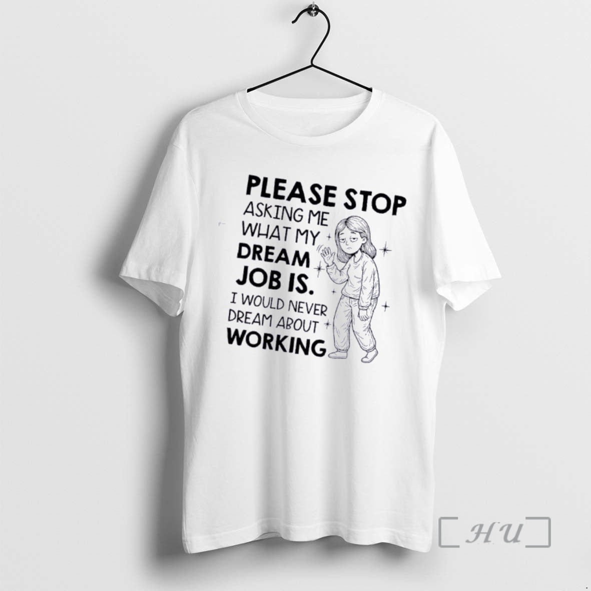 Officials Please Stop Asking Me What My Dream Job Is I Would Never Dream T-Shirts, Hoodie, Sweatshirt - T-Shirt, Sweatshirt, Hoodie