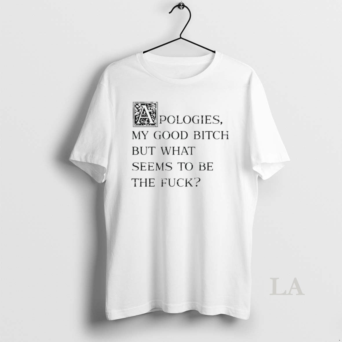 Original Apologies My Good Btch But What Seems Be Fck T-Shirts, Hoodie, Sweatshirt - T-Shirt, Sweatshirt, Hoodie