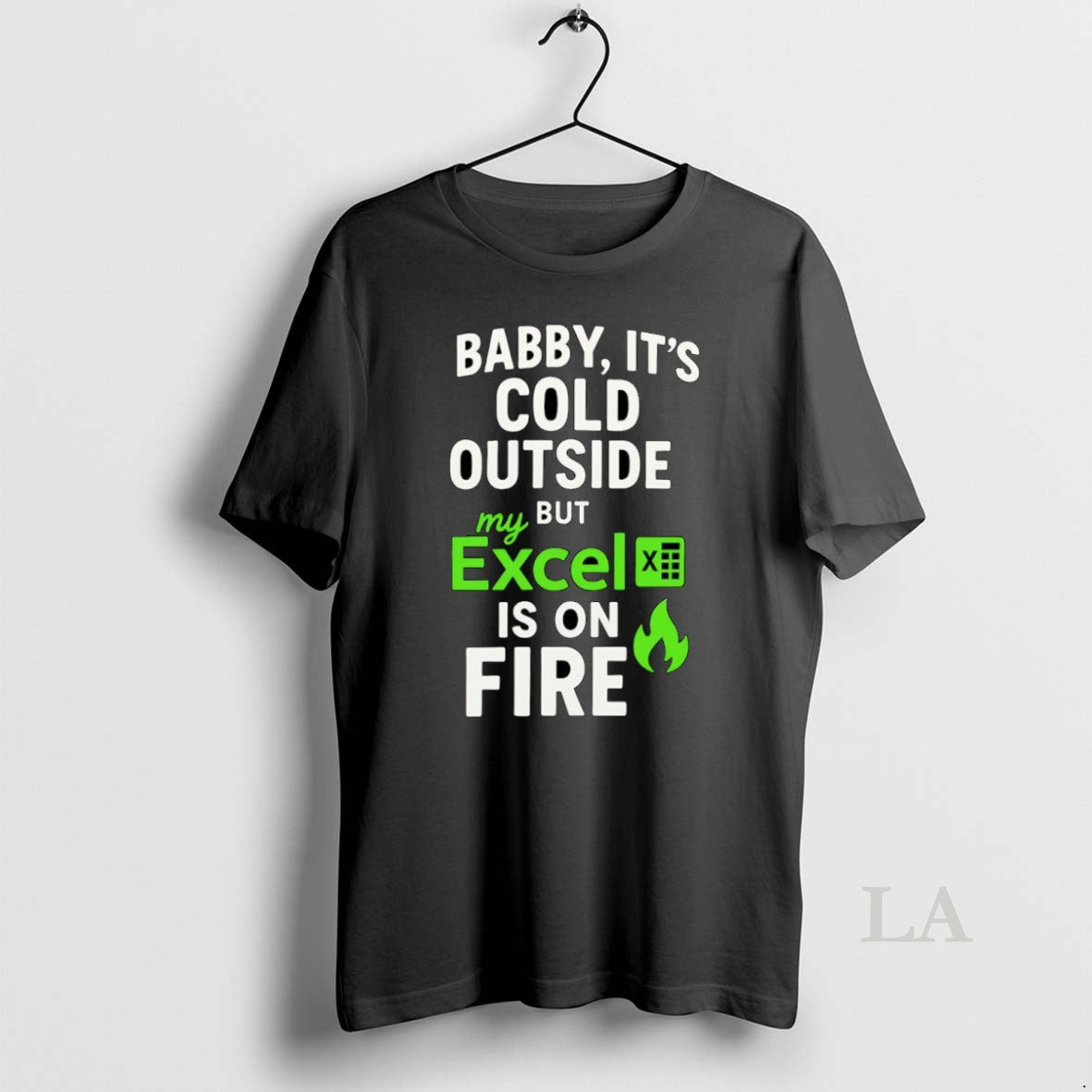 Original Baby Cold Outside But My Excel Is Fire T-Shirts, Hoodie, Sweatshirt - T-Shirt, Sweatshirt, Hoodie