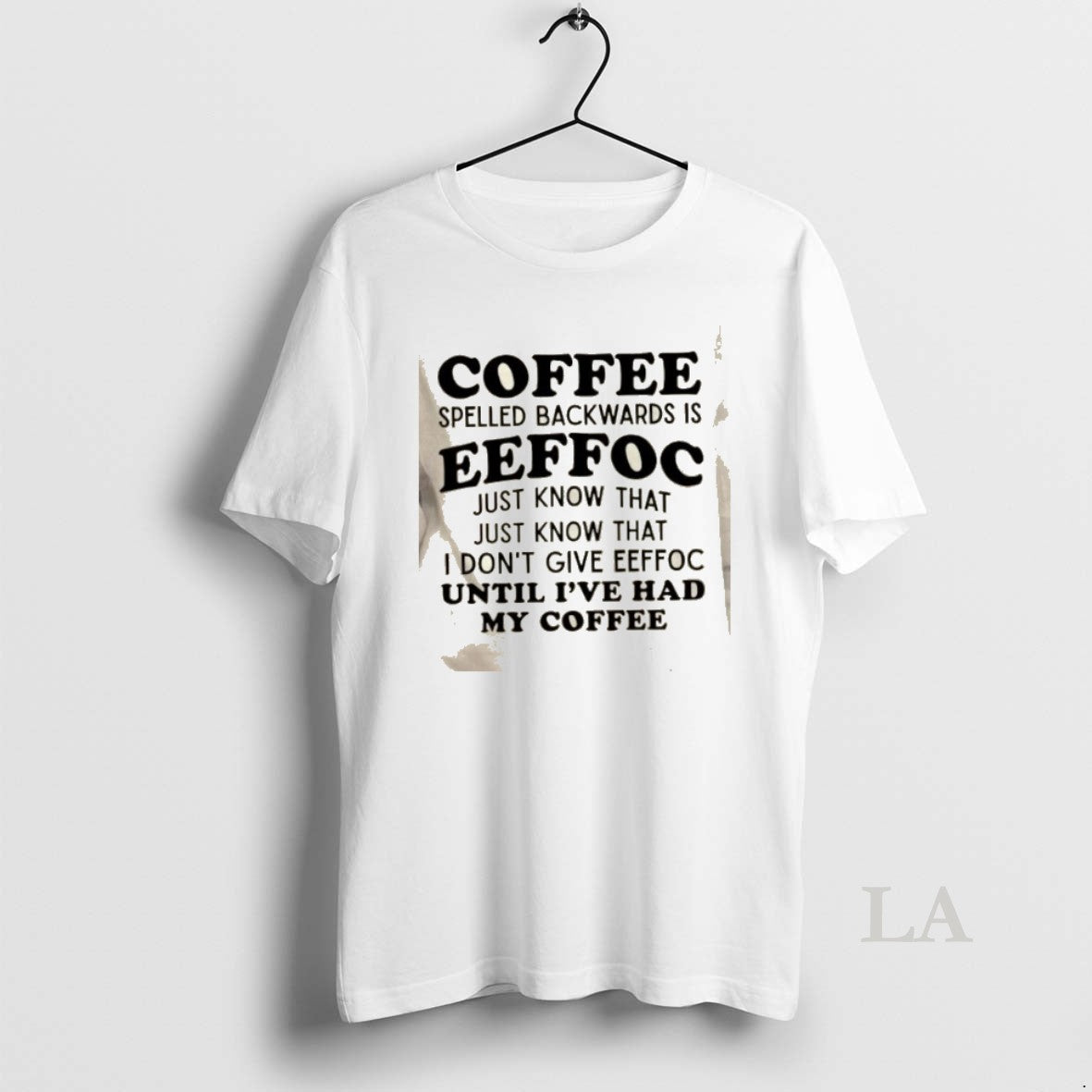 Original Coffee Spelled Backwards Is Eeffoc Just Know That Just Know That I Dont Give T-Shirts, Hoodie, Sweatshirt - T-Shirt, Sweatshirt, Hoodie