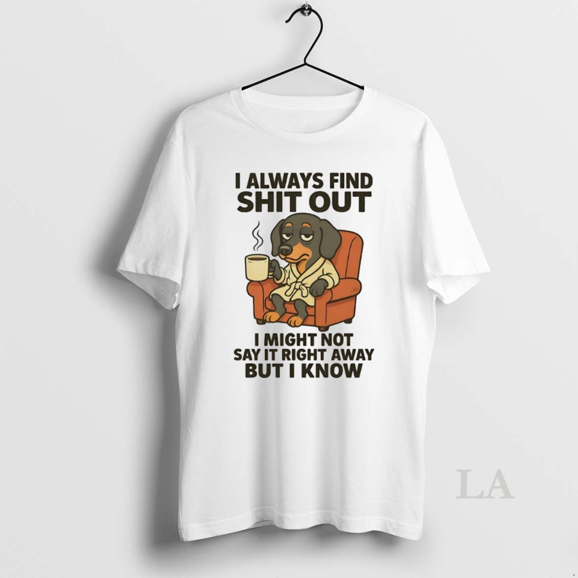 Original Dachshund I Always Find Shit Out I Might Not Say Right Away But T-Shirts, Hoodie, Sweatshirt - T-Shirt, Sweatshirt, Hoodie