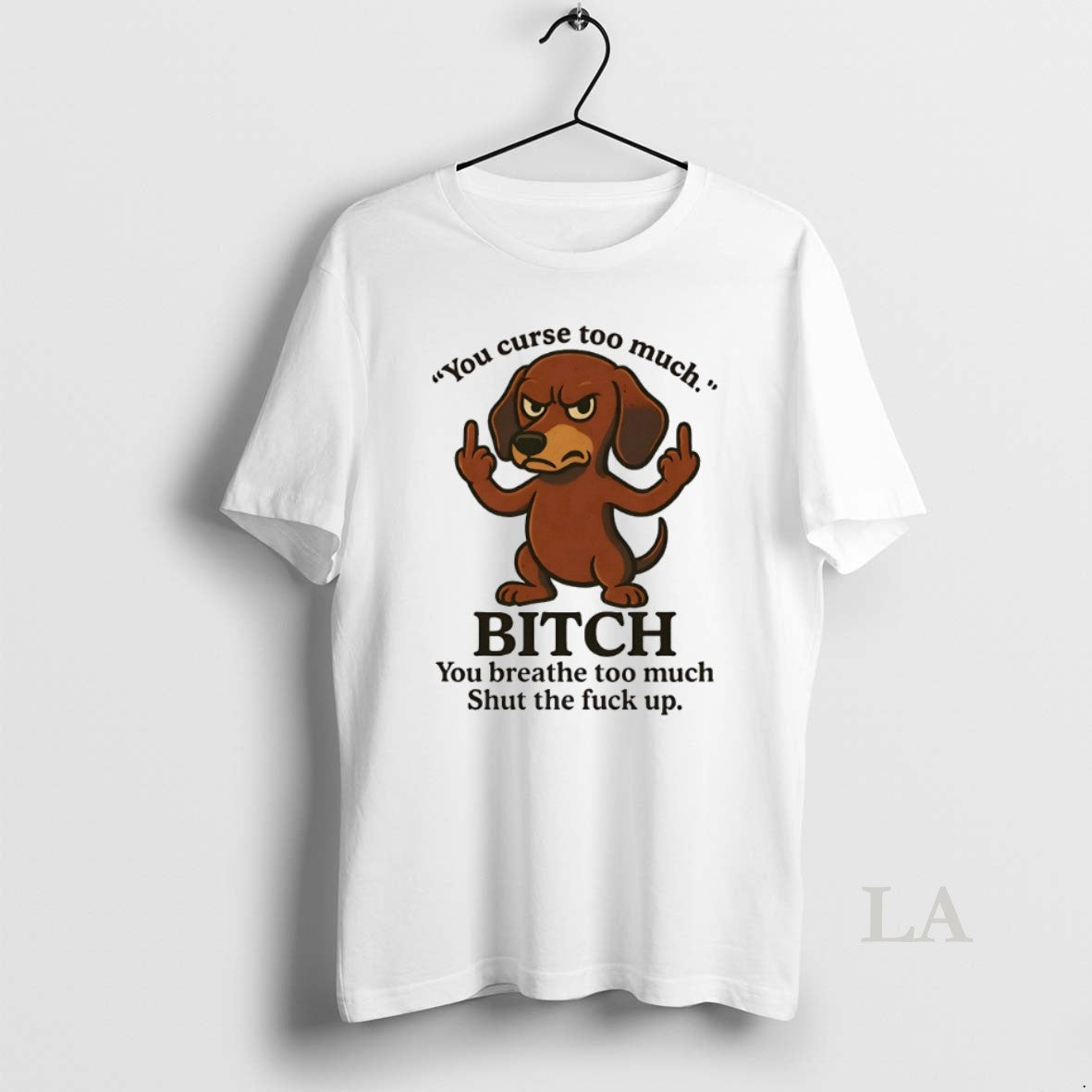 Original Dachshund You Curse Too Much Bitch You Breathe Too Much Shut Fuck Up T-Shirts, Hoodie, Sweatshirt - T-Shirt, Sweatshirt, Hoodie