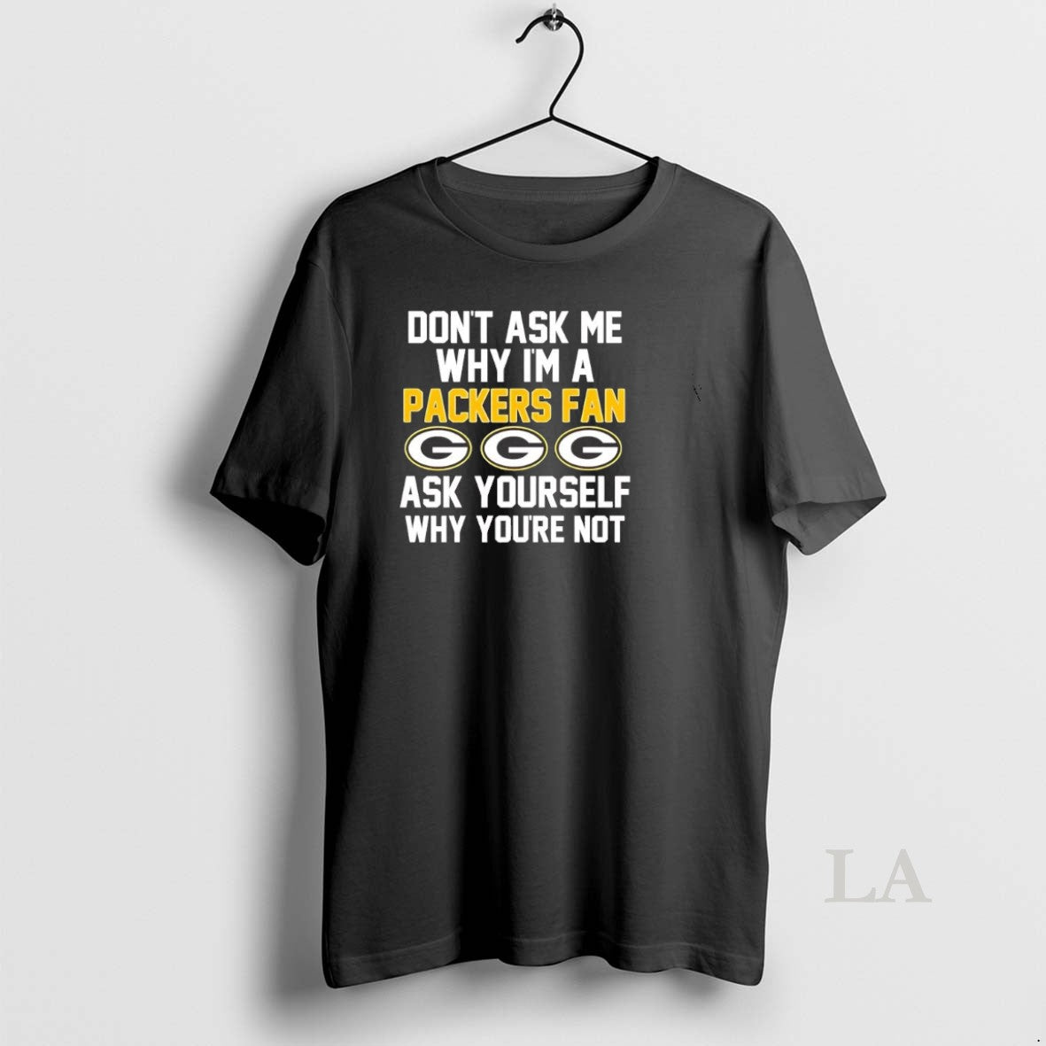 Original Dont Ask Me Why Im Packers Fan Ask Yourself Why Youre Not T-Shirts, Hoodie, Sweatshirt - T-Shirt, Sweatshirt, Hoodie