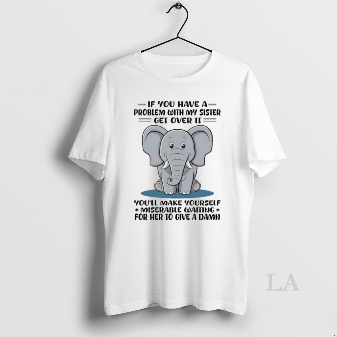 Original Elephant If You Have Problem My Sister Get Over Youll Make T-Shirts, Hoodie, Sweatshirt - T-Shirt, Sweatshirt, Hoodie