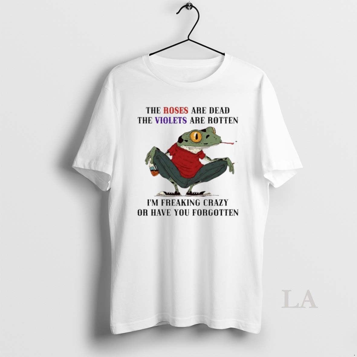 Original Frog Roses Are Dead Violets Are Rotten Im Freaking Crazy Have T-Shirts, Hoodie, Sweatshirt - T-Shirt, Sweatshirt, Hoodie
