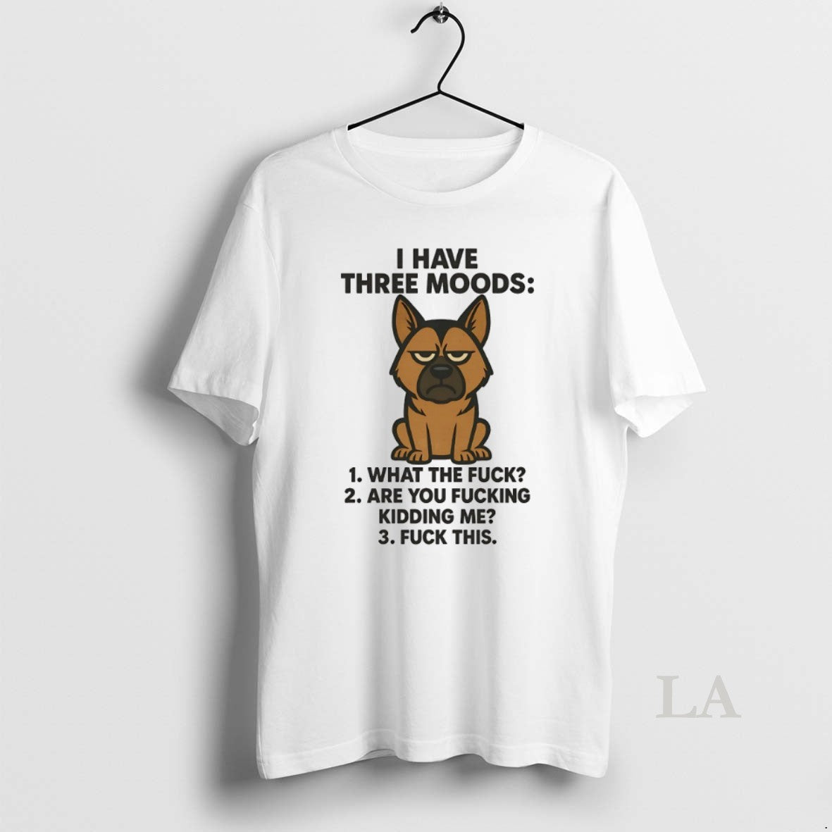 Original German Shepherd I Have Three Moods What Fuck Are You Fucking Kidding Me T-Shirts, Hoodie, Sweatshirt - T-Shirt, Sweatshirt, Hoodie