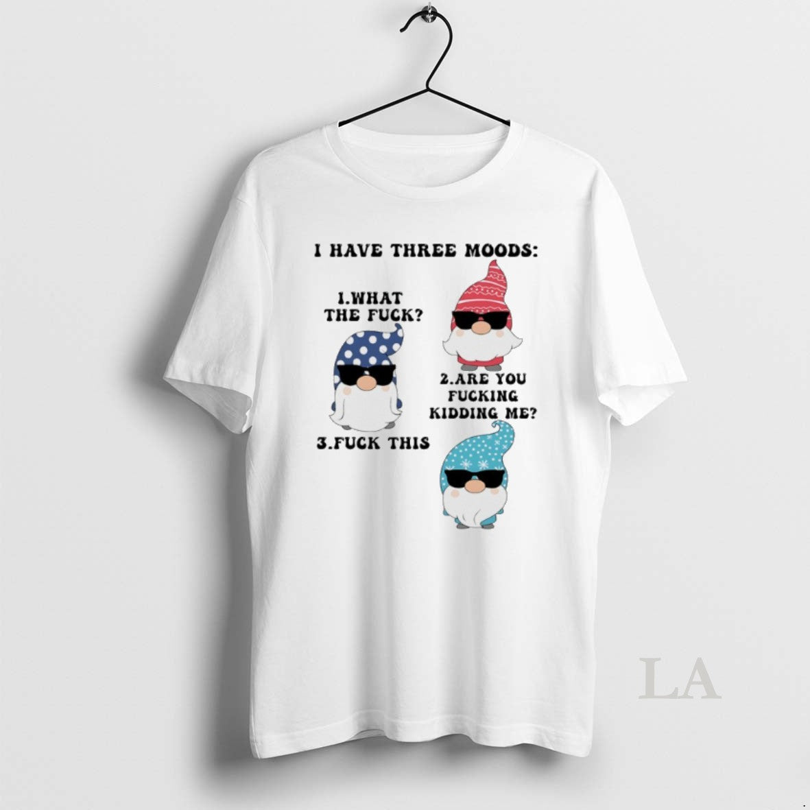 Original Gnome I Have Three Moods What Fuck Are You Fucking Kidding Me Fuck T-Shirts, Hoodie, Sweatshirt - T-Shirt, Sweatshirt, Hoodie
