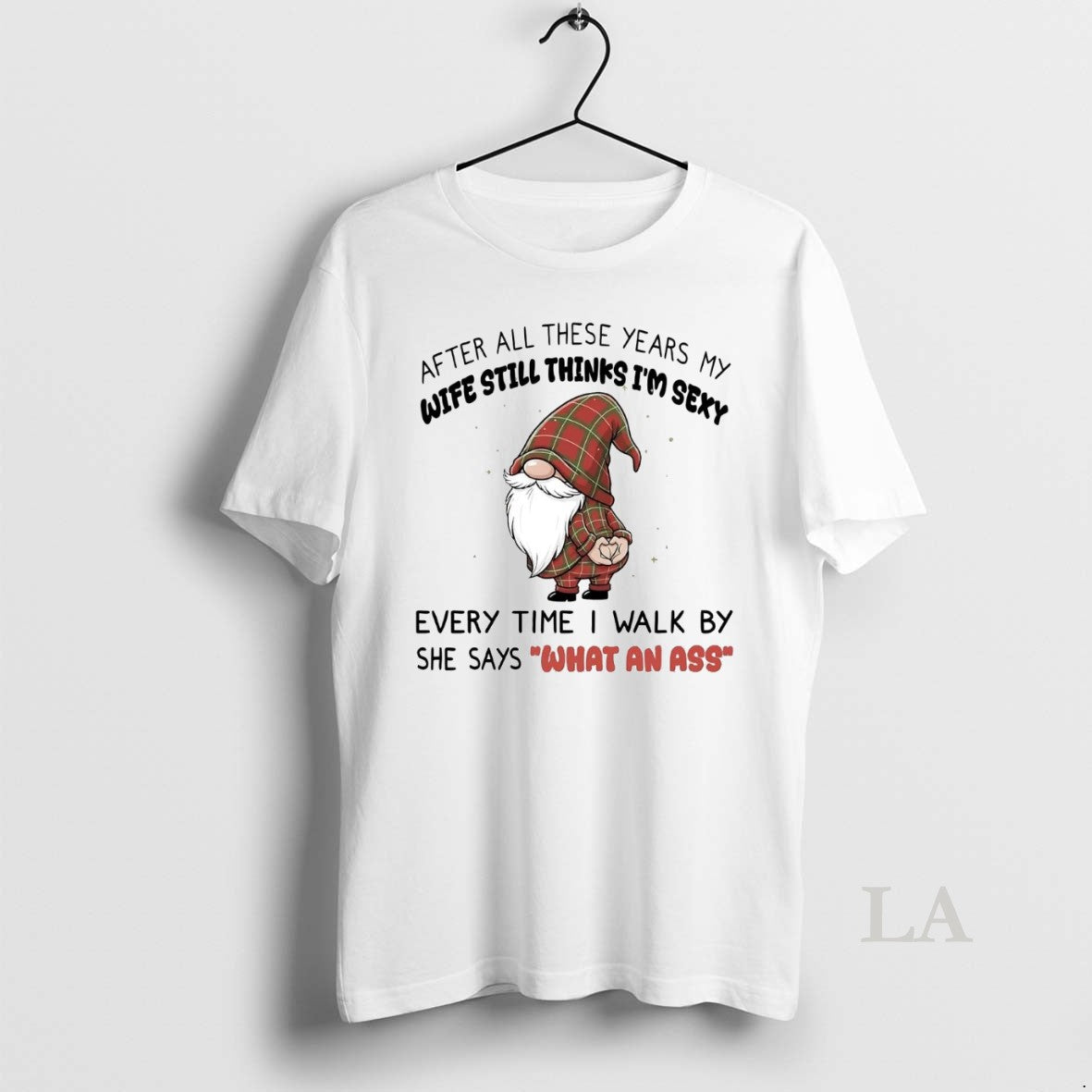 Original Gnome After All These Years My Wife Still Thinks Im Sexy What Ass T-Shirts, Hoodie, Sweatshirt - T-Shirt, Sweatshirt, Hoodie
