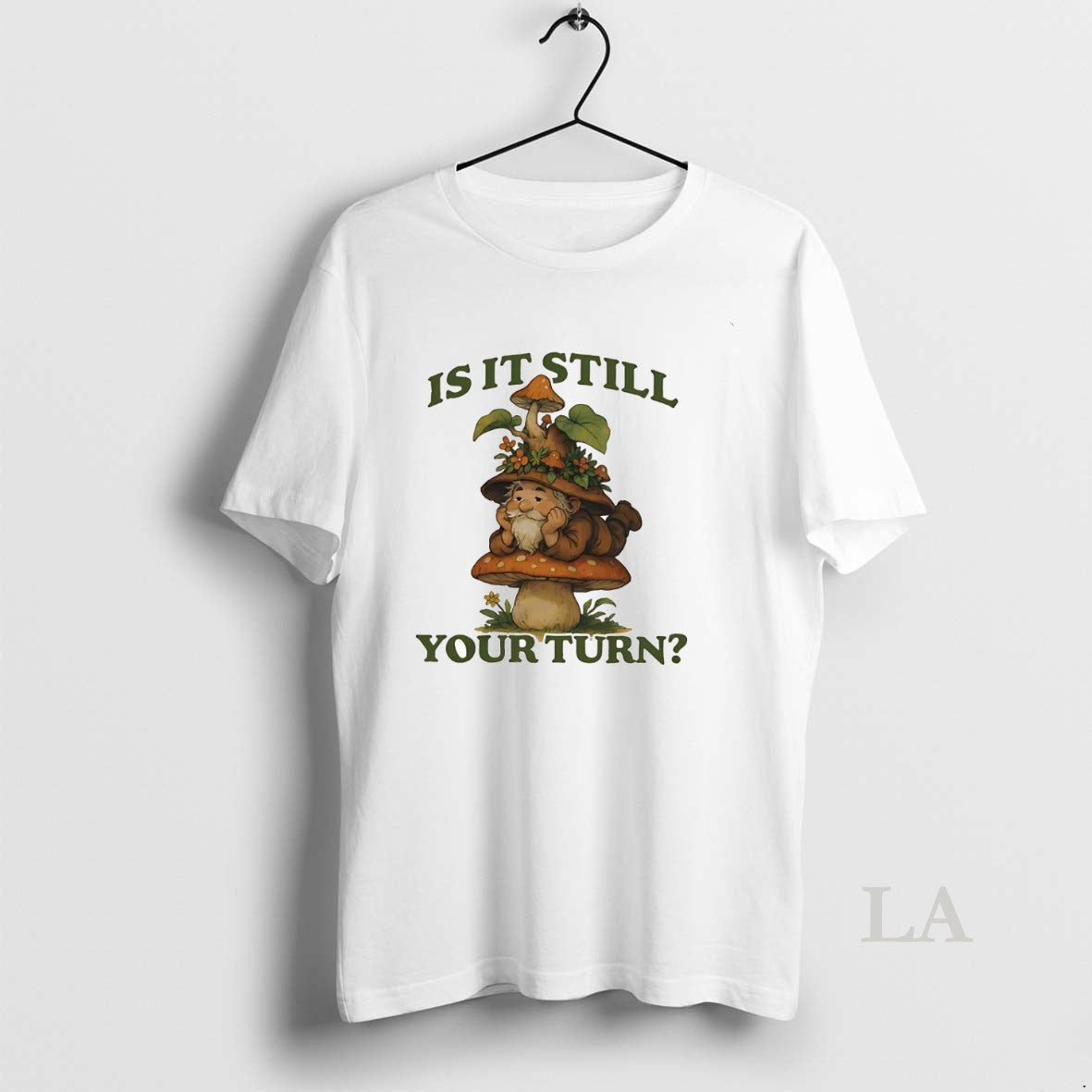 Original Gnome Mushroom Is Still Your Turn T-Shirts, Hoodie, Sweatshirt - T-Shirt, Sweatshirt, Hoodie