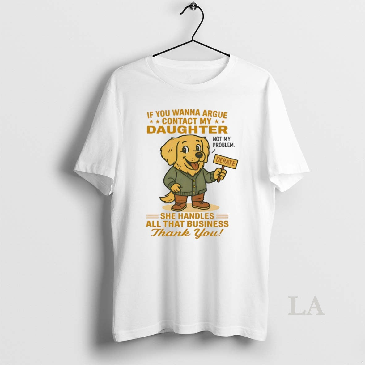 Original Golden Retriever If You Wanna Argue Contact My Daughter Not My Problem T-Shirts, Hoodie, Sweatshirt - T-Shirt, Sweatshirt, Hoodie