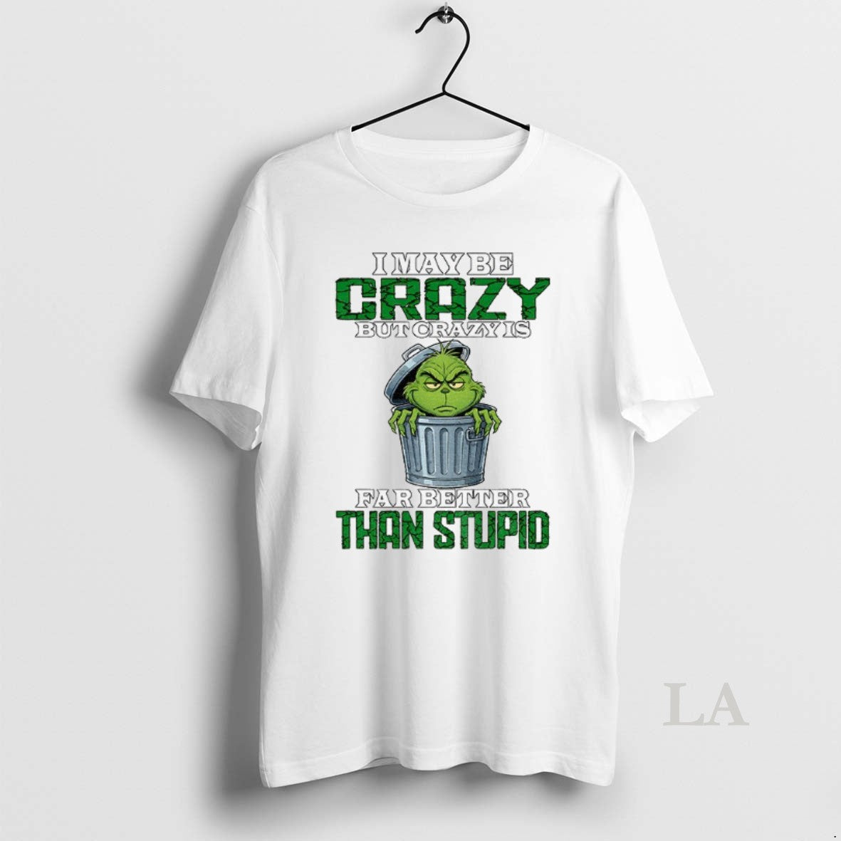 Original Grinch I May Be Crazy But Crazy Is Far Better Than Stupid T-Shirts, Hoodie, Sweatshirt - T-Shirt, Sweatshirt, Hoodie