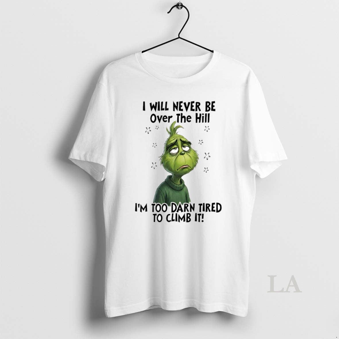 Original Grinch I Will Never Be Over Hill Im Too Darn Tired Climb T-Shirts, Hoodie, Sweatshirt - T-Shirt, Sweatshirt, Hoodie