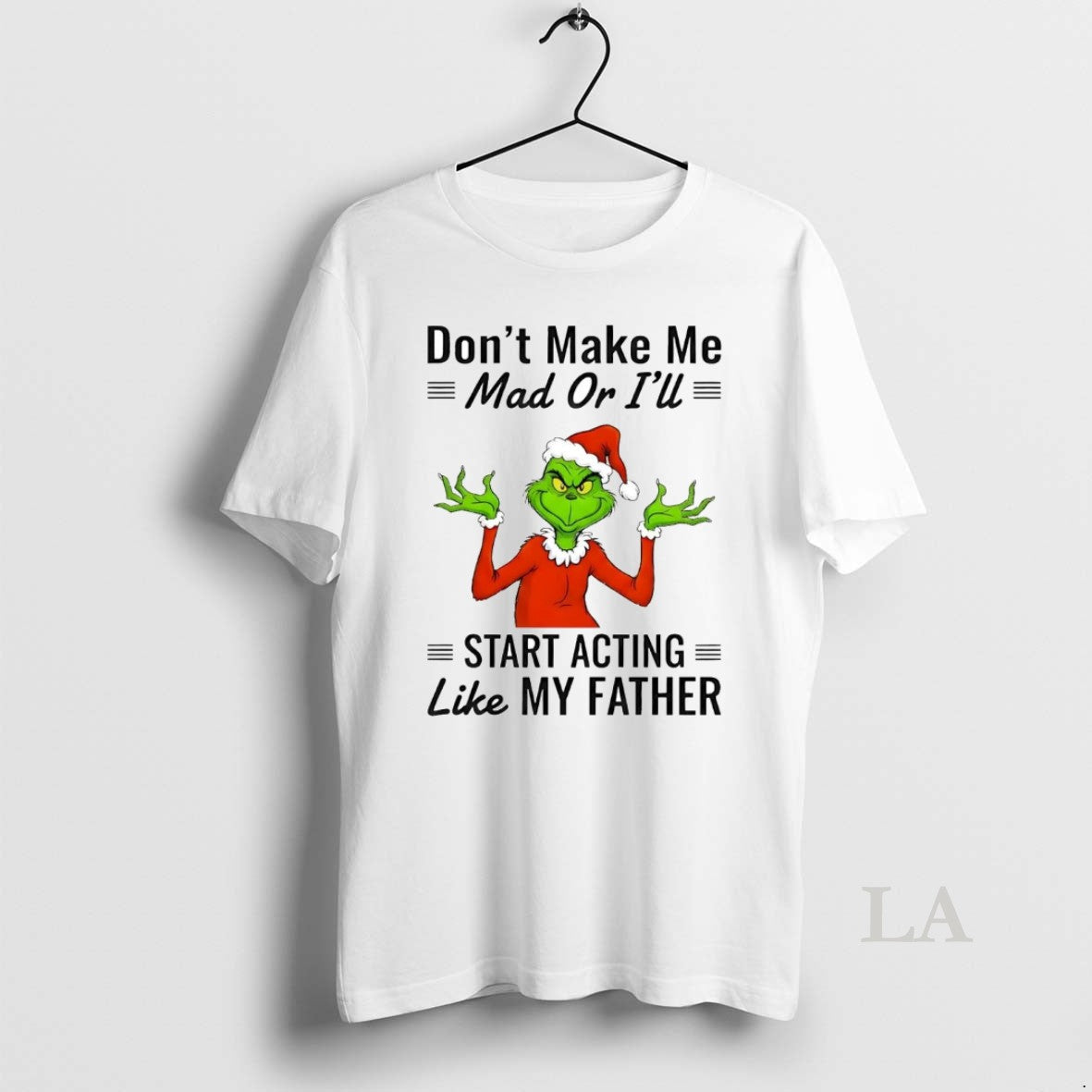 Original Grinch Dont Make Me Mad Ill Start Acting Like My Father T-Shirts, Hoodie, Sweatshirt - T-Shirt, Sweatshirt, Hoodie