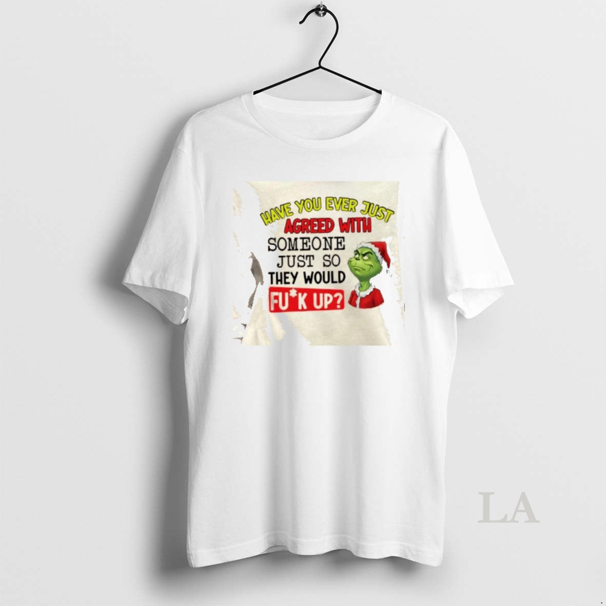 Original Grinch Have You Ever Just Agreed Someone Just So They Would Mess Up T-Shirts, Hoodie, Sweatshirt - T-Shirt, Sweatshirt, Hoodie