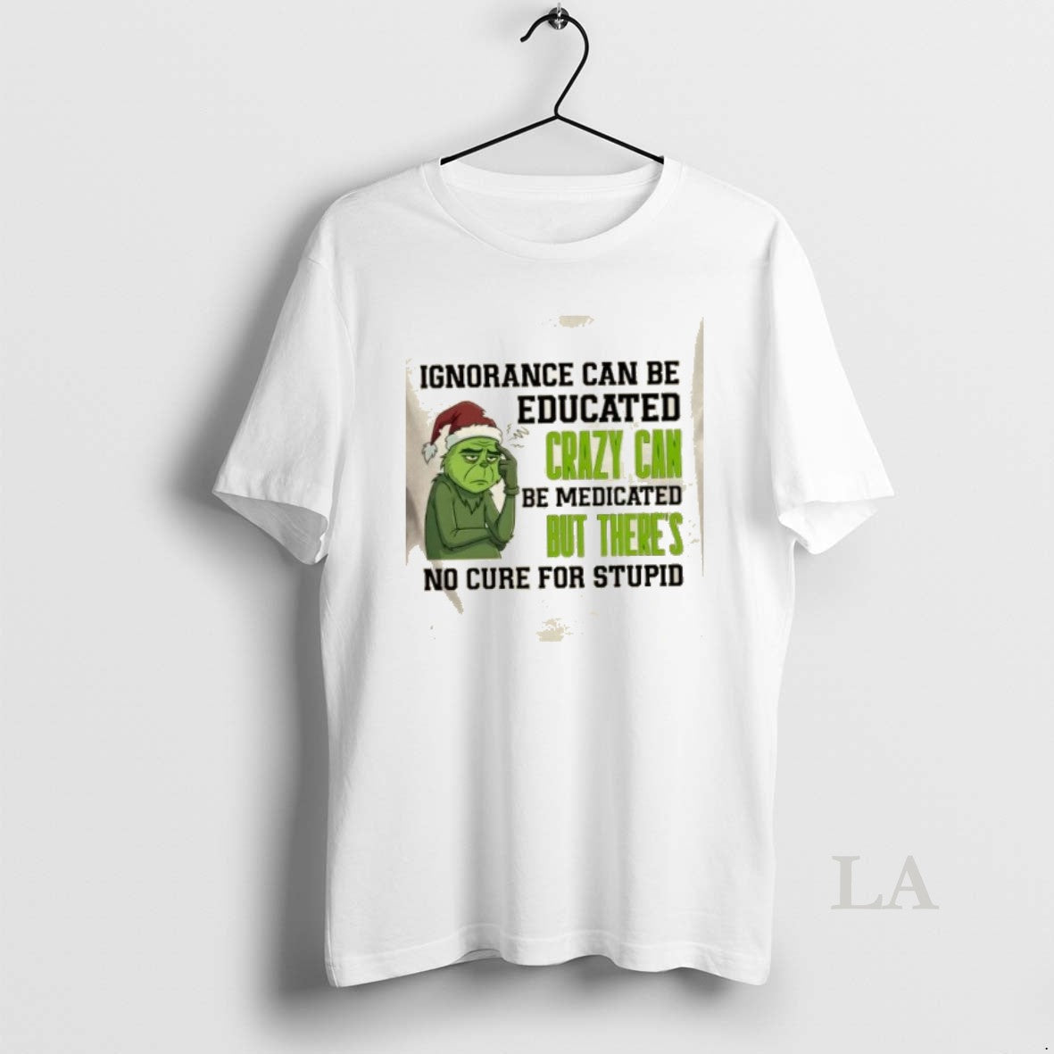 Original Grinch Ignorance Can Be Educated Crazy Can Be Medicated But Theres No Cure T-Shirts, Hoodie, Sweatshirt - T-Shirt, Sweatshirt, Hoodie