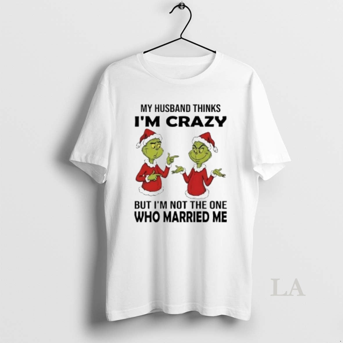 Original Grinch My Husband Thinks Im Crazy Im Not One Married Me T-Shirts, Hoodie, Sweatshirt - T-Shirt, Sweatshirt, Hoodie
