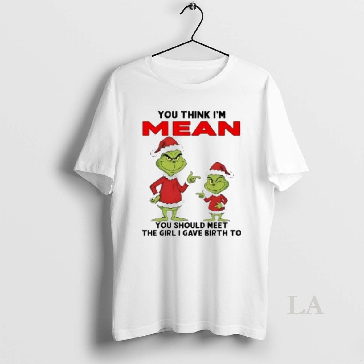 Original Grinch You Think Im Mean You Should Meet Girl I Gave Birth T-Shirts, Hoodie, Sweatshirt - T-Shirt, Sweatshirt, Hoodie