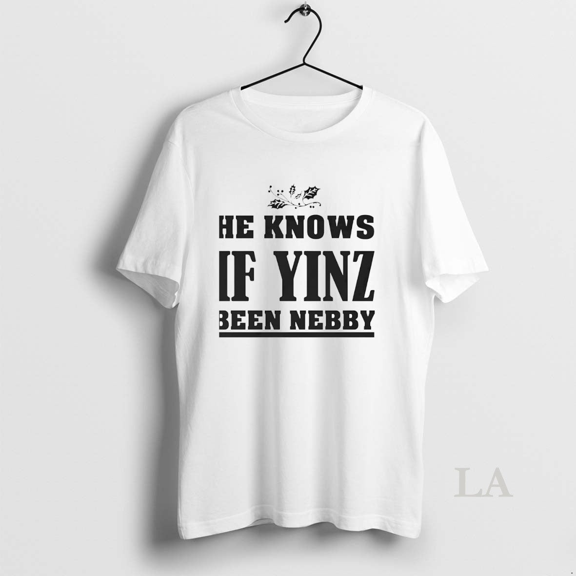 Original He Knows If Yinz Been Nebby T-Shirts, Hoodie, Sweatshirt - T-Shirt, Sweatshirt, Hoodie