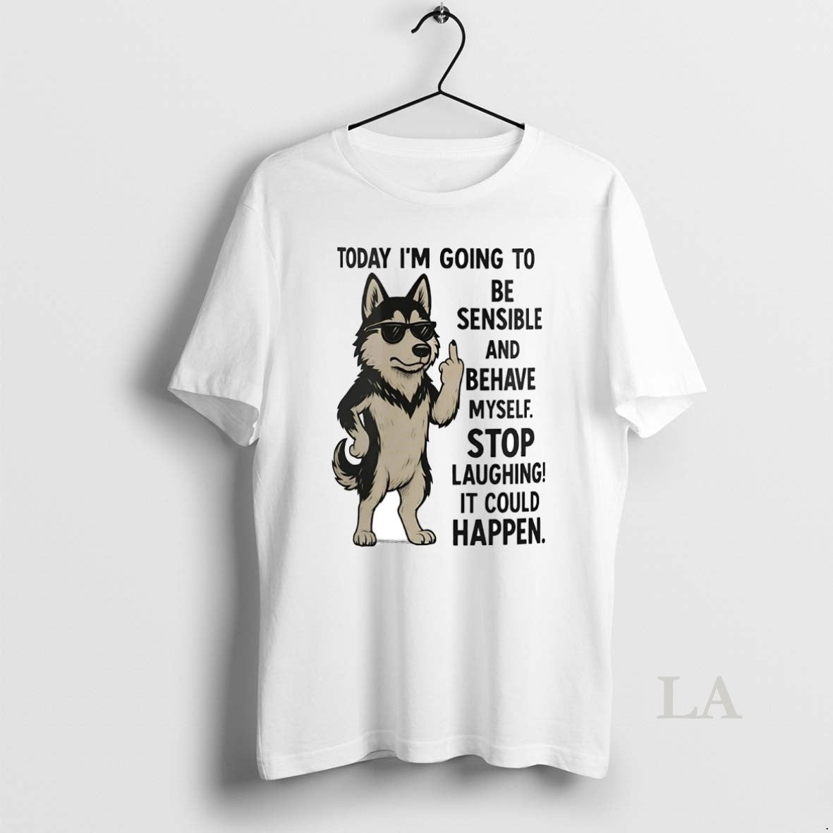 Original Husky Today Im Going Be Sensible Behave Myself Could Happen T-Shirts, Hoodie, Sweatshirt - T-Shirt, Sweatshirt, Hoodie