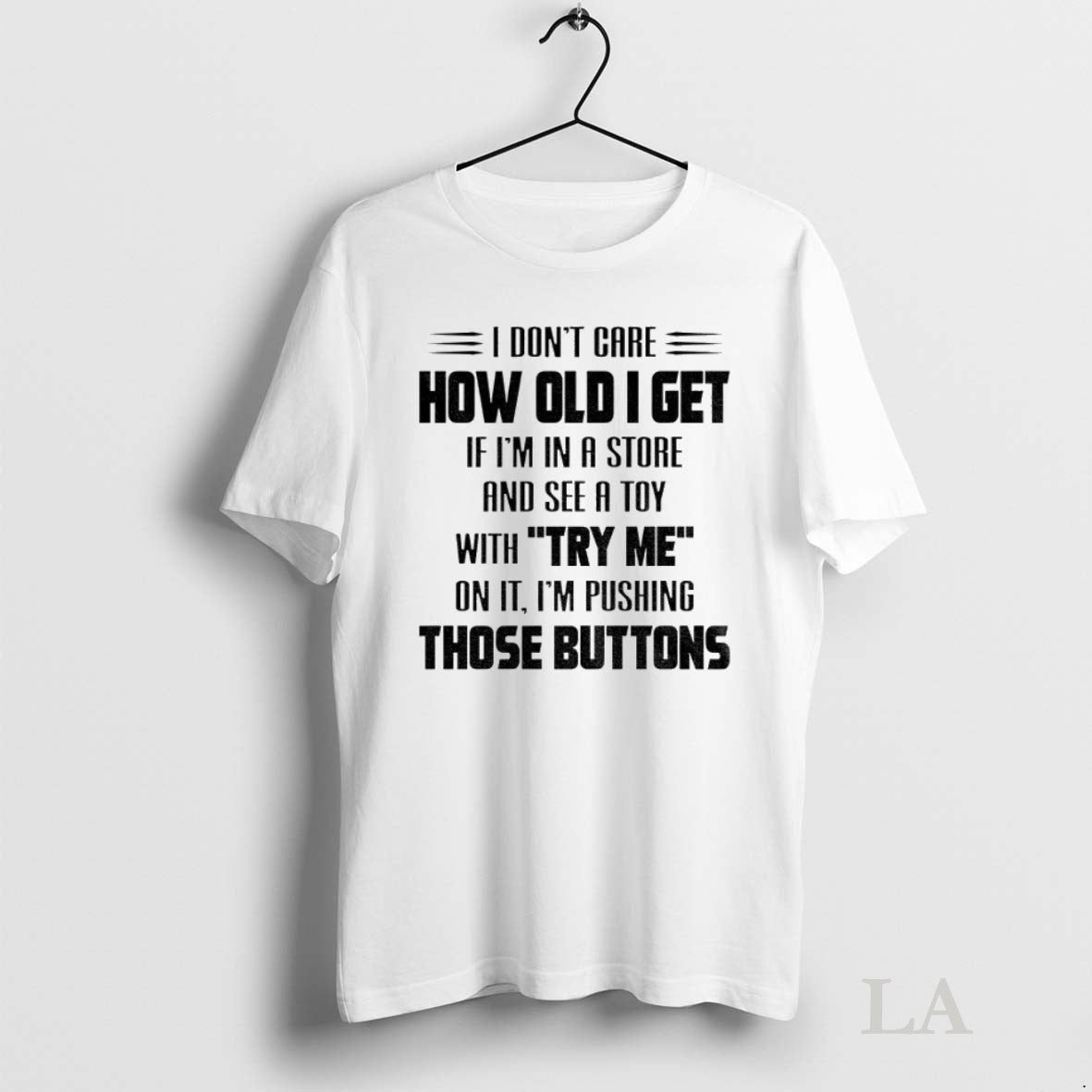 Original I Dont Care How Old I Get If Im Store See T-Shirts, Hoodie, Sweatshirt - T-Shirt, Sweatshirt, Hoodie