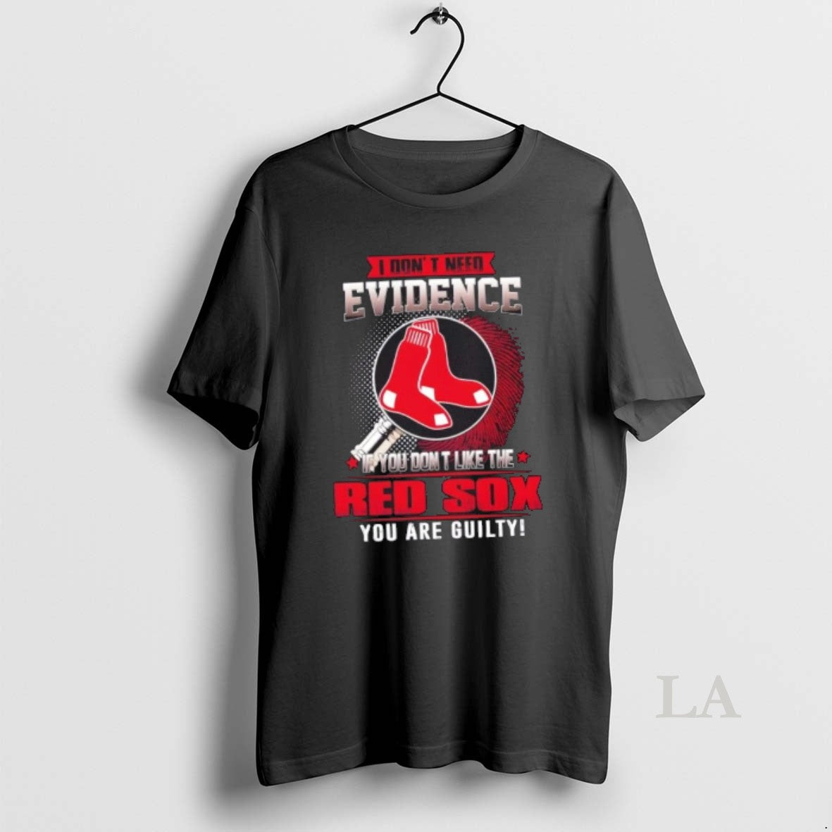 Original I Dont Need Evidence If You Dont Like Boston Red Sox You Are T-Shirts, Hoodie, Sweatshirt - T-Shirt, Sweatshirt, Hoodie