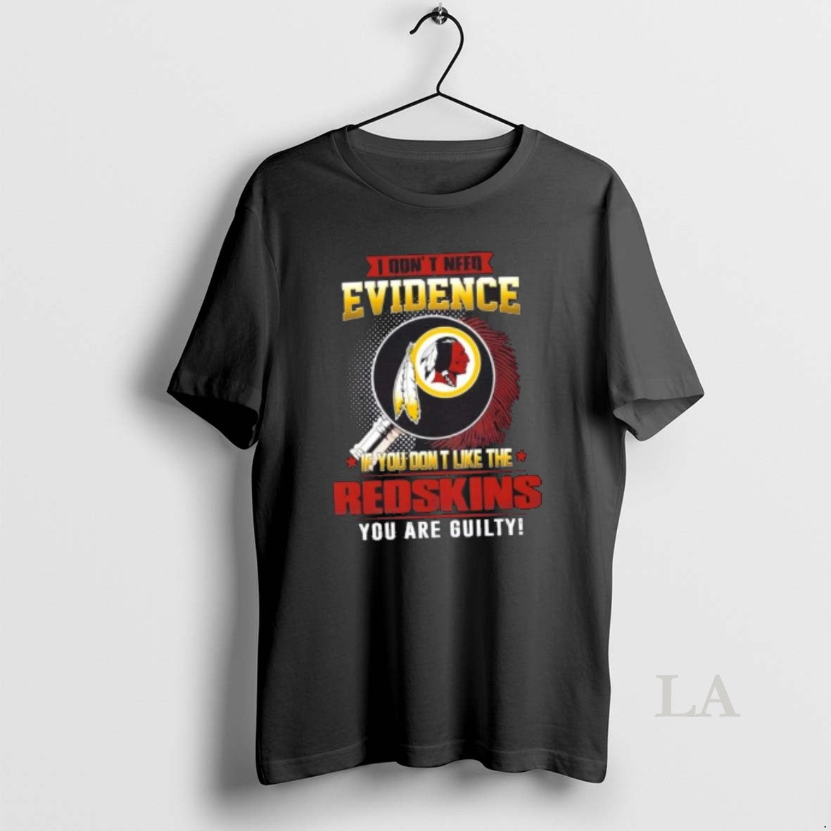 Original I Dont Need Evidence If You Dont Like Washington Redskins You Are Guilty T-Shirts, Hoodie, Sweatshirt - T-Shirt, Sweatshirt, Hoodie
