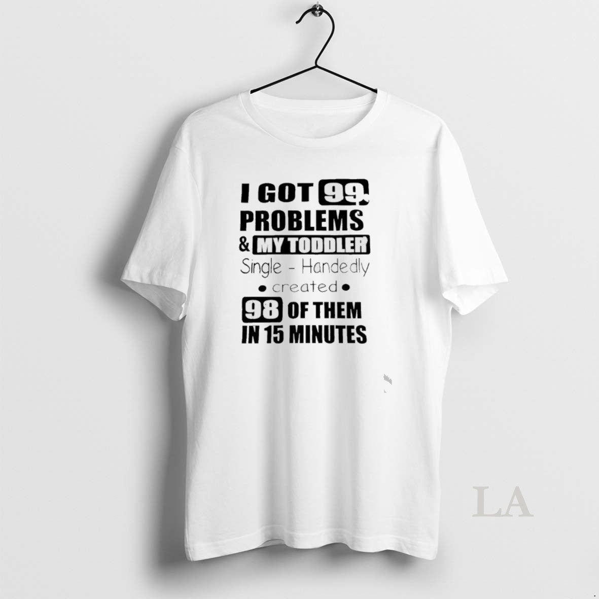 Original I Got 99 Problems My Single Handedly Created T-Shirts, Hoodie, Sweatshirt - T-Shirt, Sweatshirt, Hoodie
