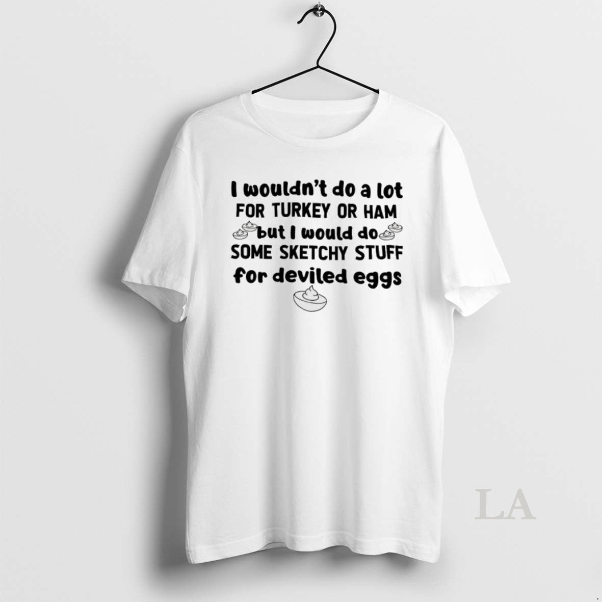 Original I Wouldnt Do Lot Turkey Ham But I Would Do Some T-Shirts, Hoodie, Sweatshirt - T-Shirt, Sweatshirt, Hoodie