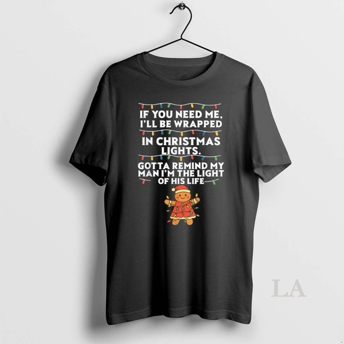 Original If You Need Me Ill Be Wrapped Lights Gotta Remind My Man T-Shirts, Hoodie, Sweatshirt - T-Shirt, Sweatshirt, Hoodie