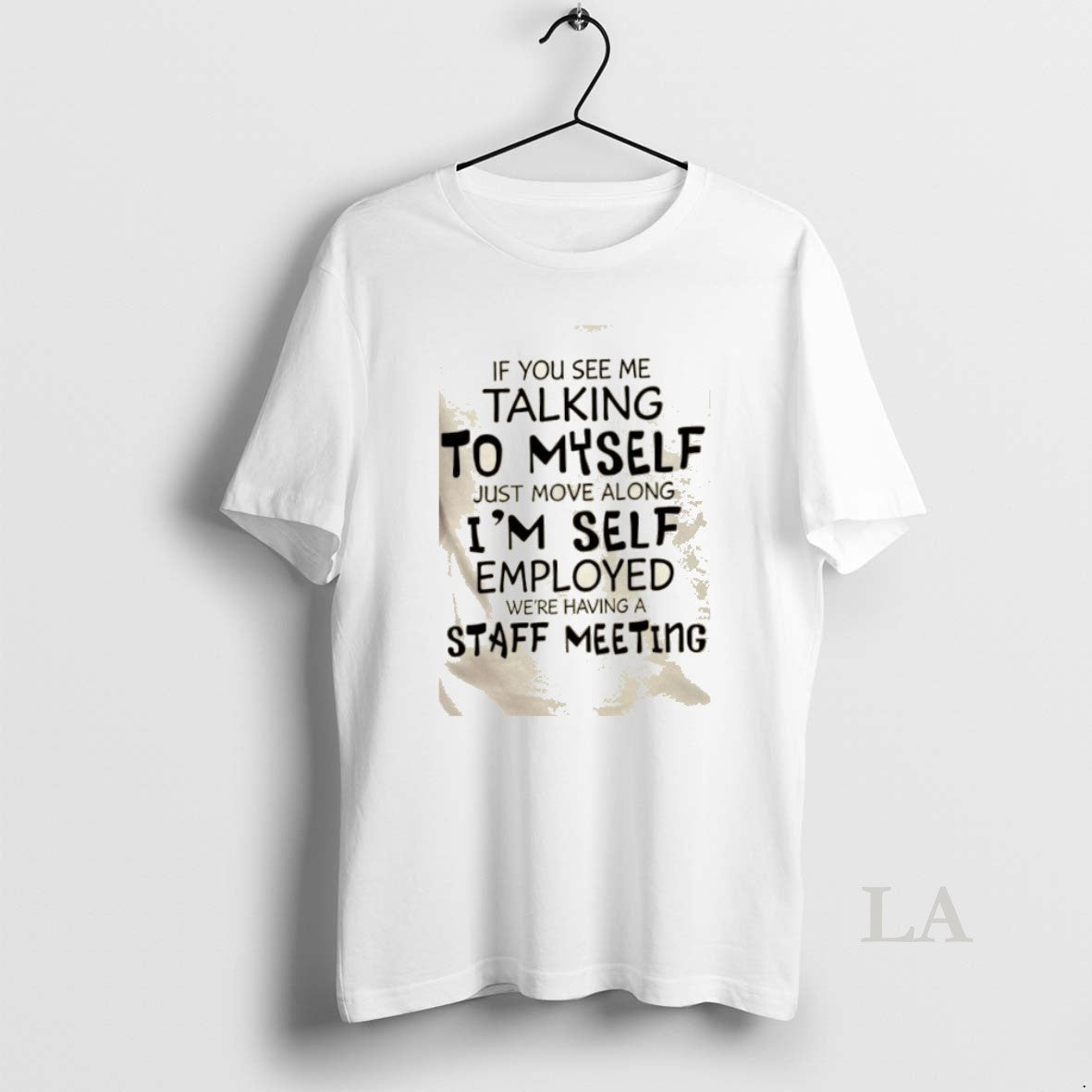 Original If You See Me Talking Myself Just Move Along Im Self Employed Were T-Shirts, Hoodie, Sweatshirt - T-Shirt, Sweatshirt, Hoodie