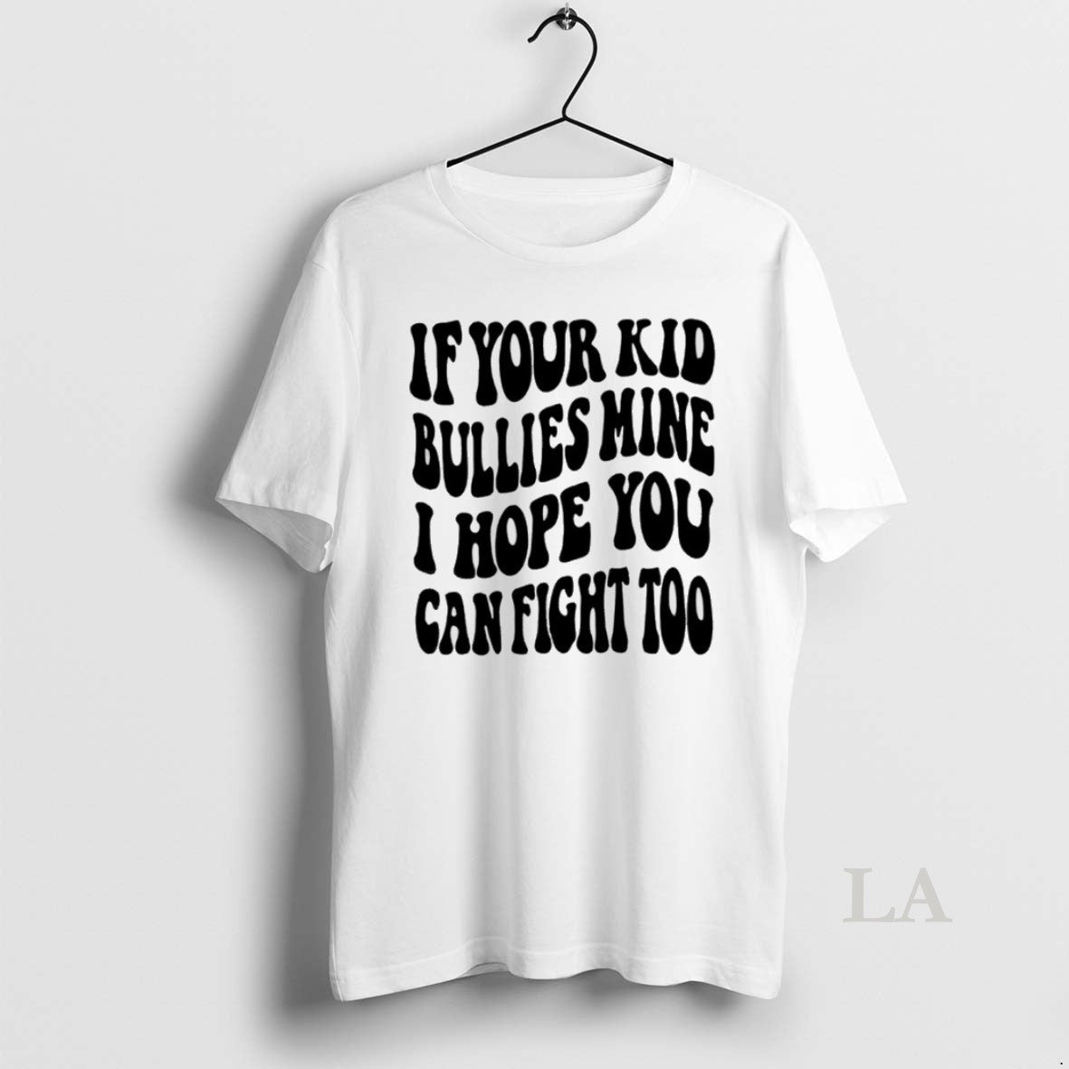 Original If Your Kid Bullies Mine I Hope You Can Fight Too T-Shirts, Hoodie, Sweatshirt - T-Shirt, Sweatshirt, Hoodie