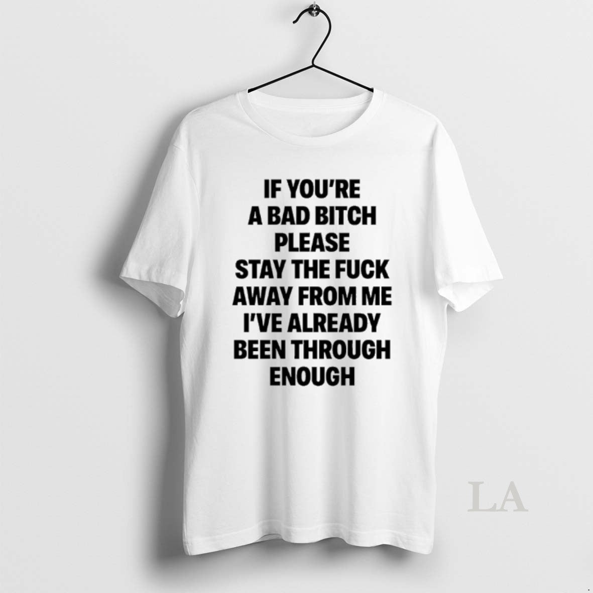 Original If Youre Bad Bitch Please Stay Fuck Away Me Ive Already T-Shirts, Hoodie, Sweatshirt - T-Shirt, Sweatshirt, Hoodie