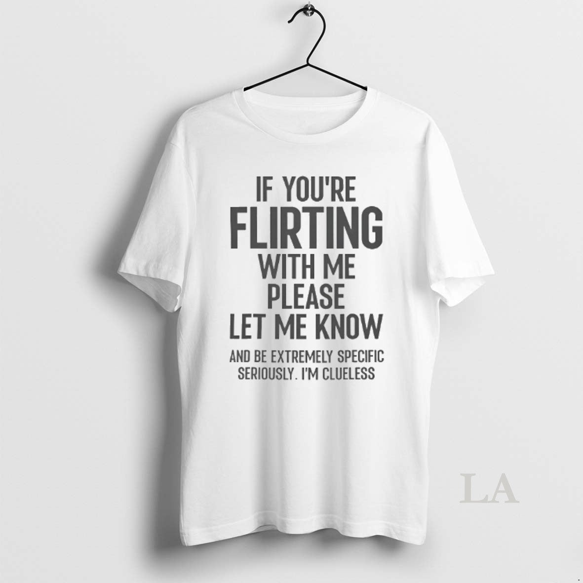 Original If Youre Flirting Me Please Let Know Be Extremely Specific T-Shirts, Hoodie, Sweatshirt - T-Shirt, Sweatshirt, Hoodie