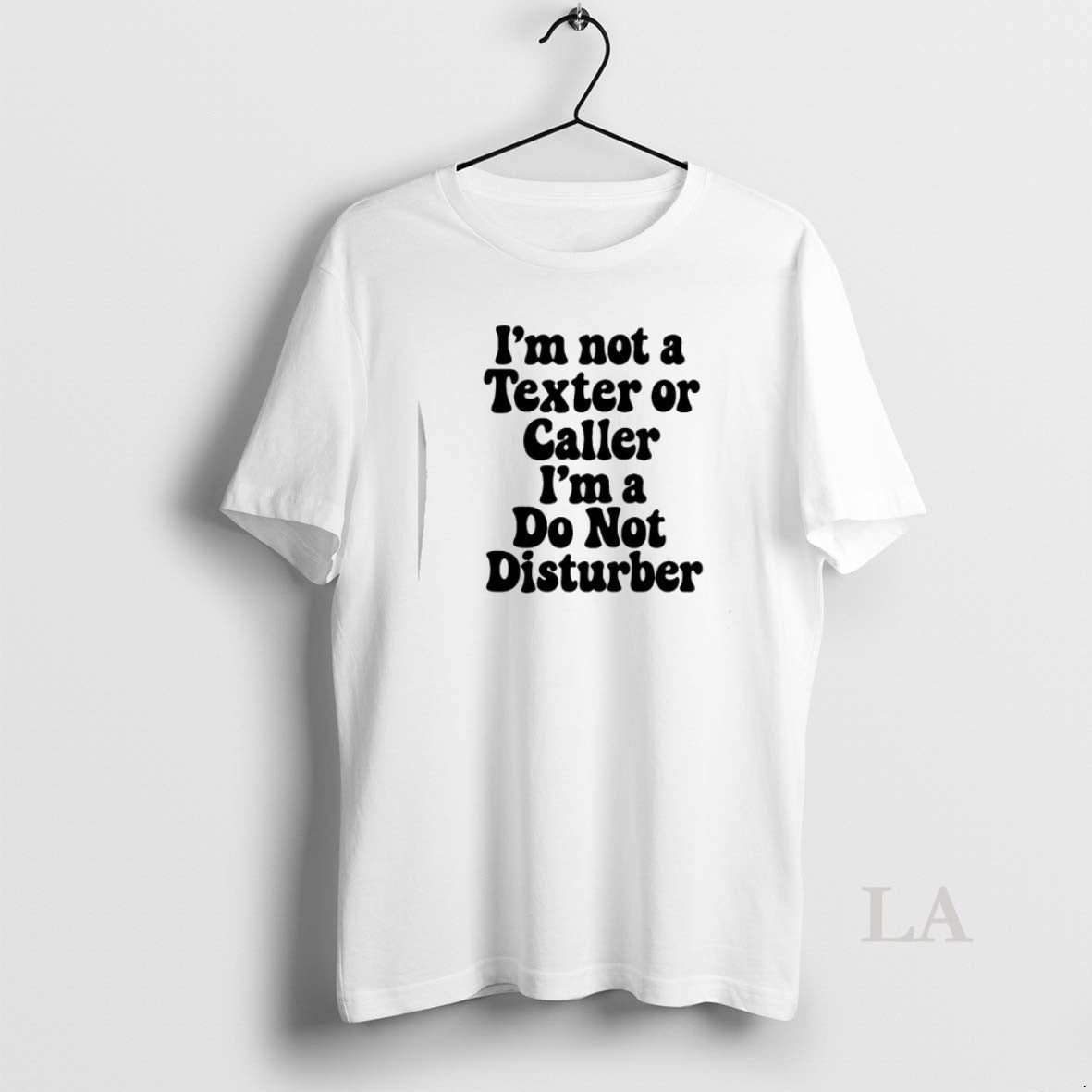 Original Im Not Texter Caller Im Do Not Disturb T-Shirts, Hoodie, Sweatshirt - T-Shirt, Sweatshirt, Hoodie